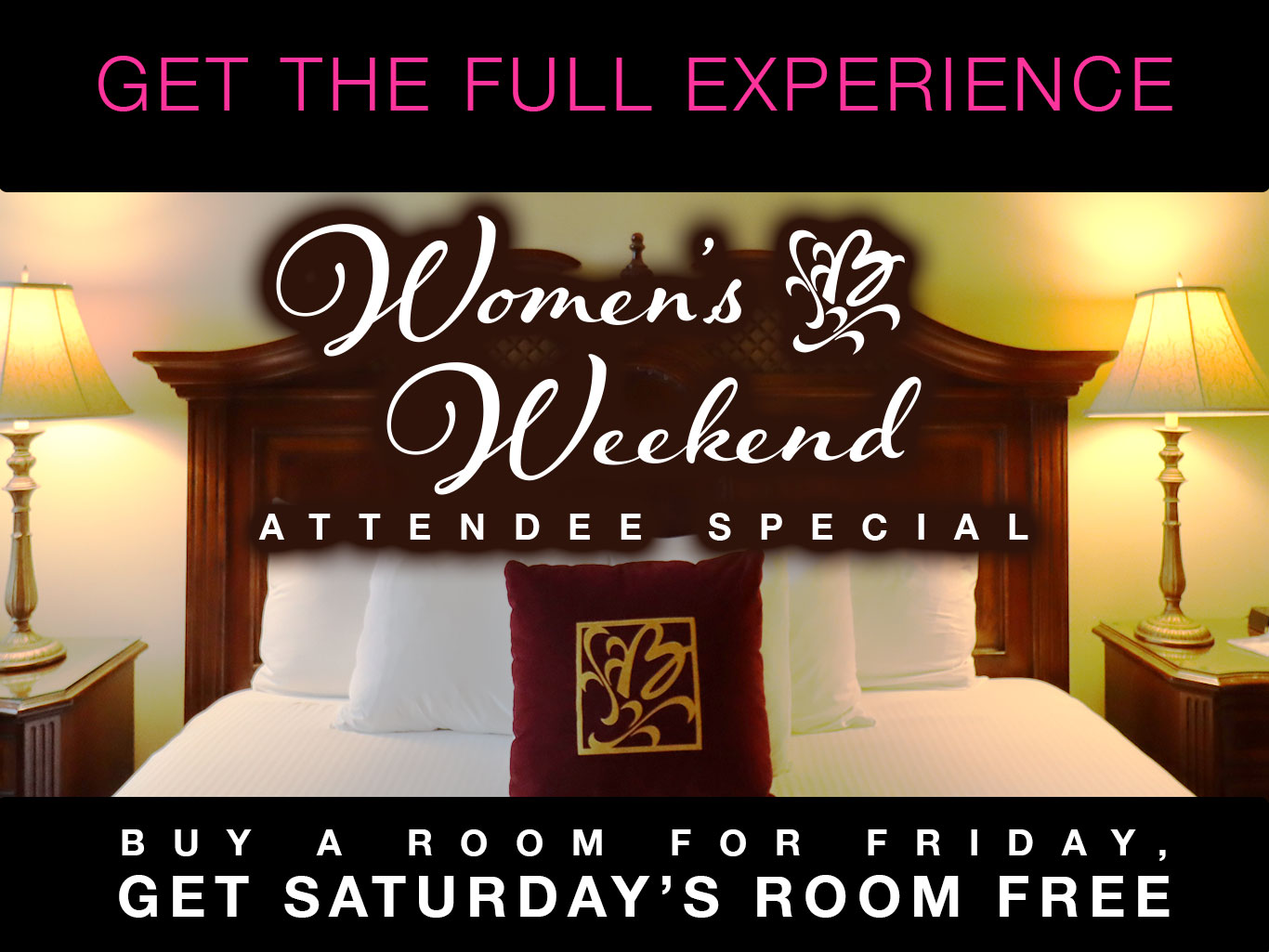 Get the full womens weekend experience with the attendee special - buy a room for friday and get saturday's room free!