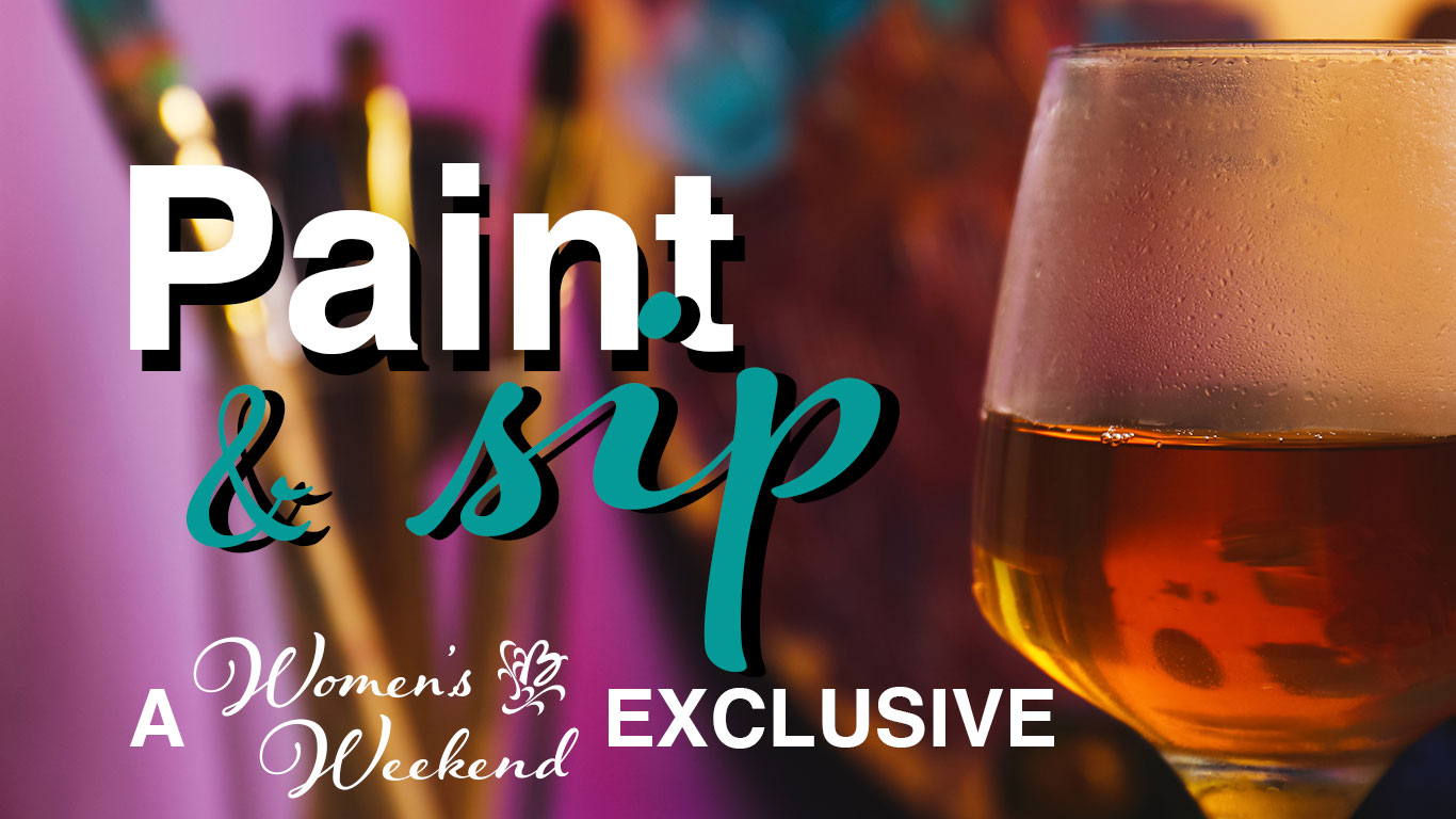 Paint & Sip - a Women's Weekend Exclusive