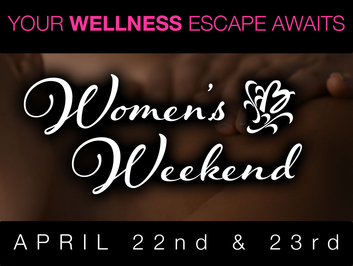 Your Wellness Escape Awaits - Women's Weekend April 22nd & 23rd