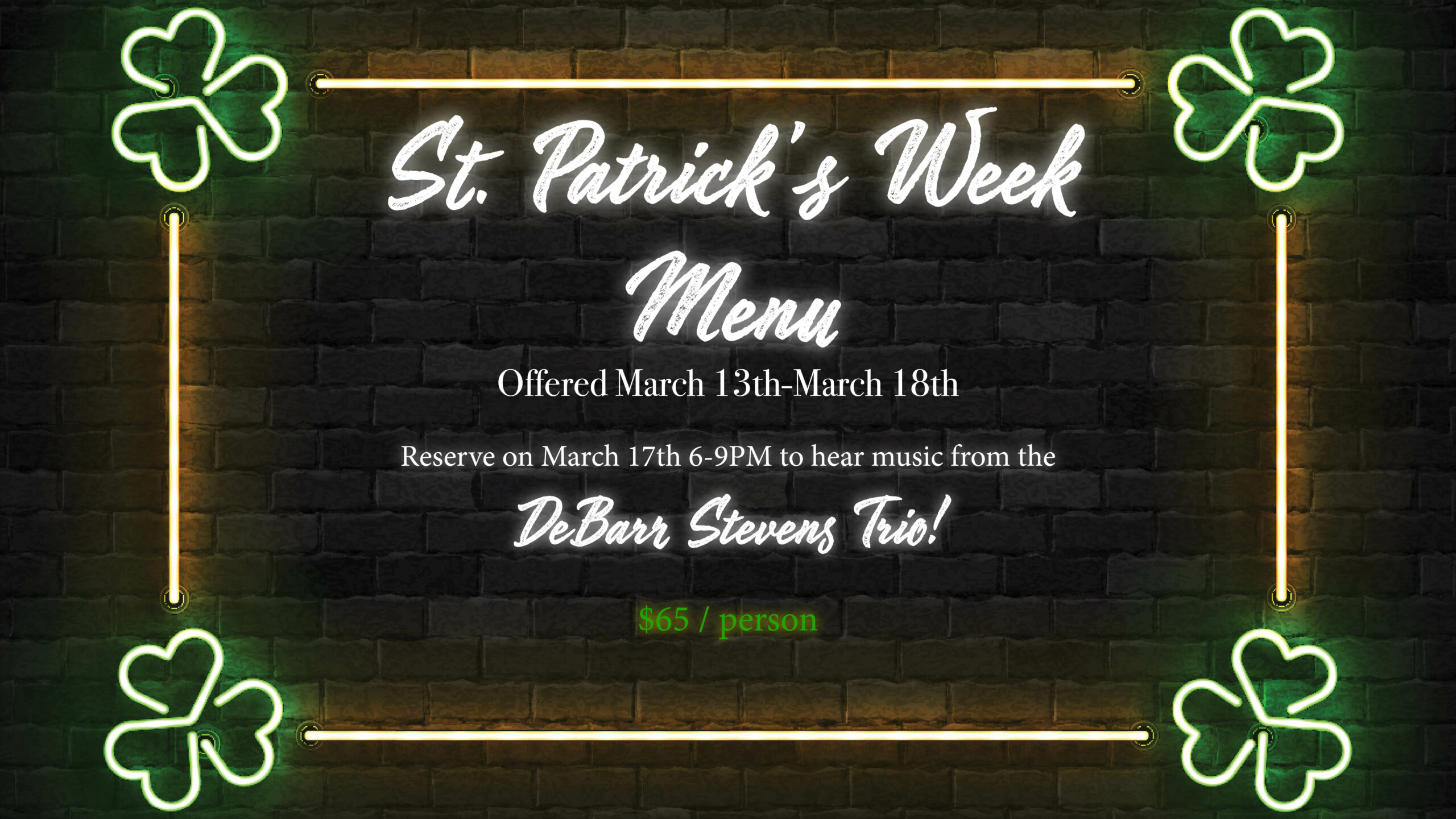 St Patrick's Week Menu offered march 13 - 18 with music on march 17th from 6 pm to 9 pm by the debarr stevens trio