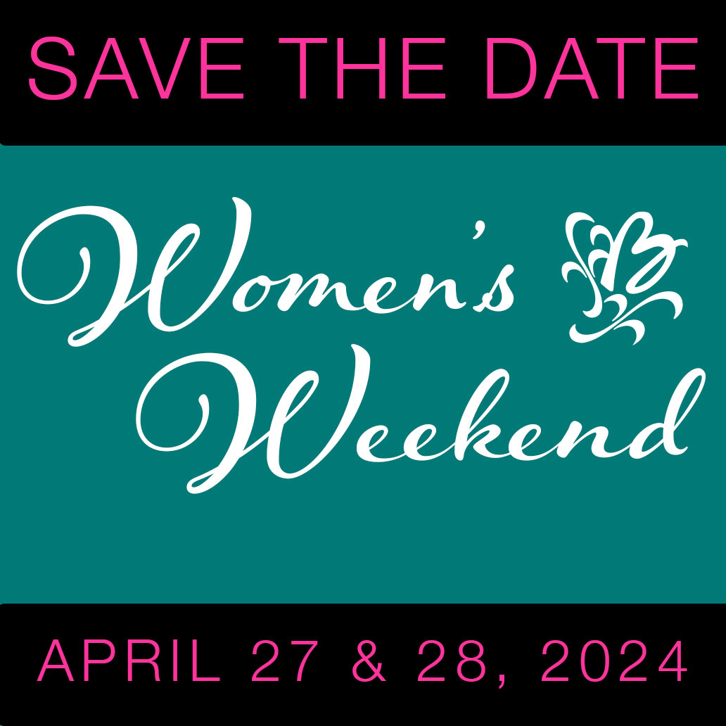 Save the Date - Women's Weekend April 27 & 28 2024