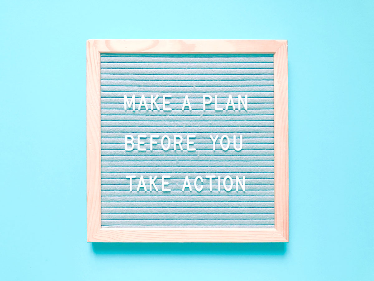 Make a plan before you take action sign